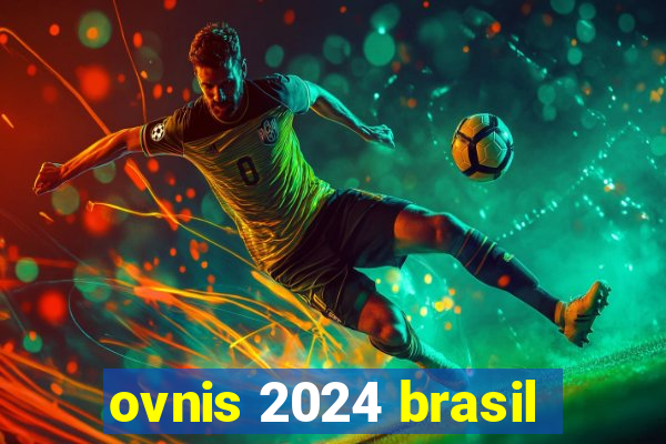 ovnis 2024 brasil